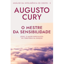 O MESTRE DA SENSIBILIDADE (ANA´LISE DA INTELIGE^NCIA DE CRISTO - LIVRO 2): JESUS, O MAIOR ESPECIALISTA NO TERRITÓRIO DA EMOÇÃO